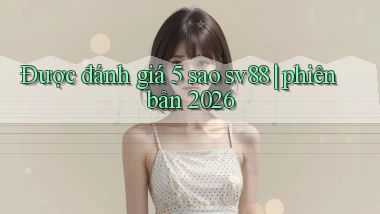 Được đánh giá 5 sao sv88 phiên bản 2026