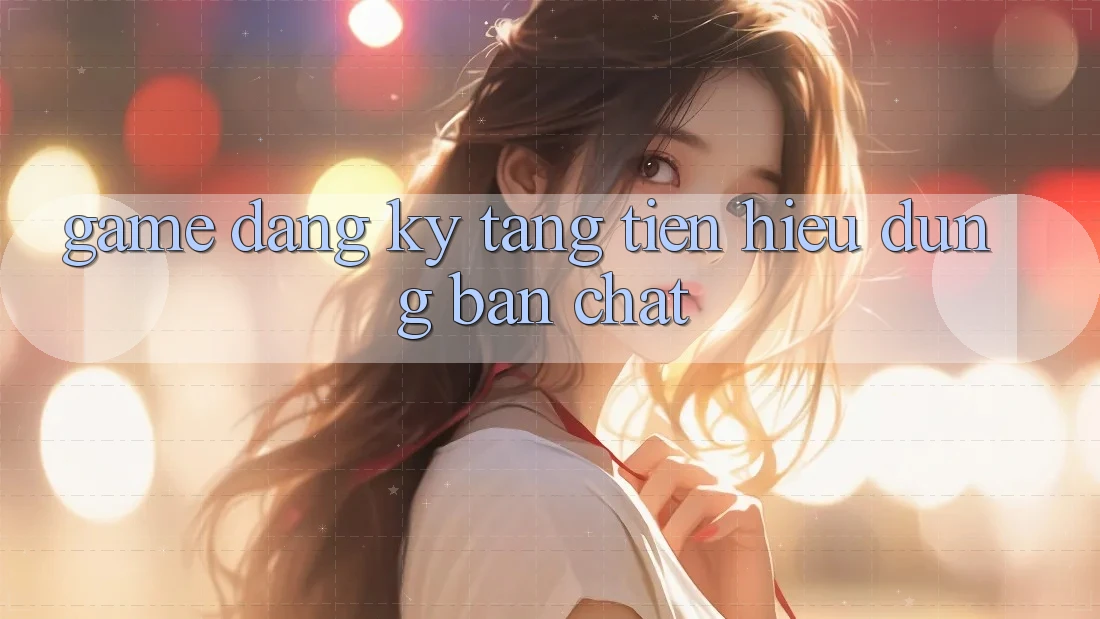 “Game Đăng Ký Tặng Tiền” - Hiểu Đúng Bản Chất “Game Đăng Ký Tặng Tiền” - Hiểu Đúng Bản Chất