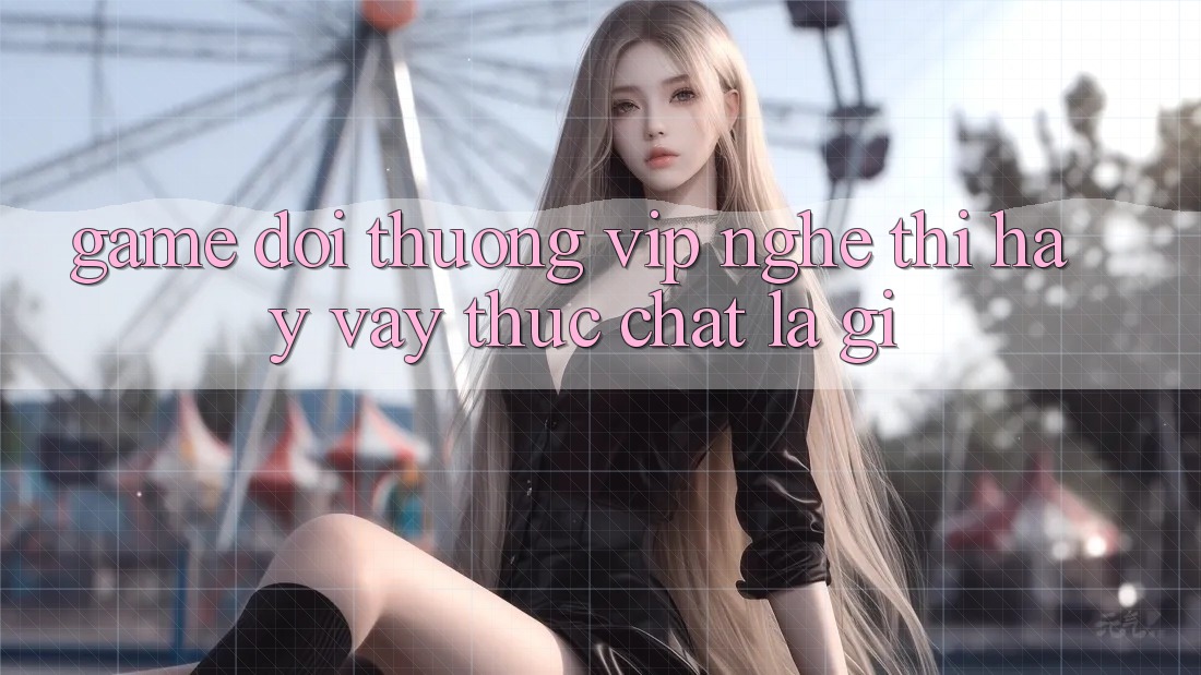 “Game Đổi Thưởng VIP” – Nghe Thì Hay, Vậy Thực Chất Là Gì? “Game Đổi Thưởng VIP” – Nghe Thì Hay, Vậy Thực Chất Là Gì?