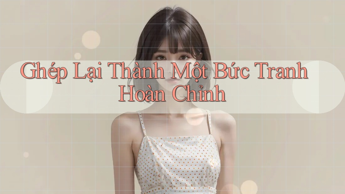Ghép Lại Thành Một Bức Tranh Hoàn Chỉnh Ghép Lại Thành Một Bức Tranh Hoàn Chỉnh