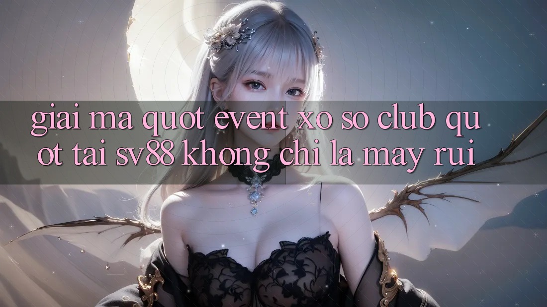 Giải Mã " Event Xổ Số Club" Tại SV88: Không Chỉ Là May Rủi Giải Mã " Event Xổ Số Club" Tại SV88: Không Chỉ Là May Rủi