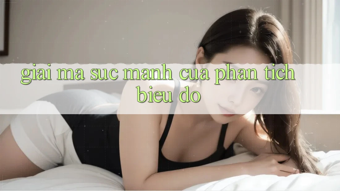 Giải Mã Sức Mạnh Của Phân Tích Biểu Đồ