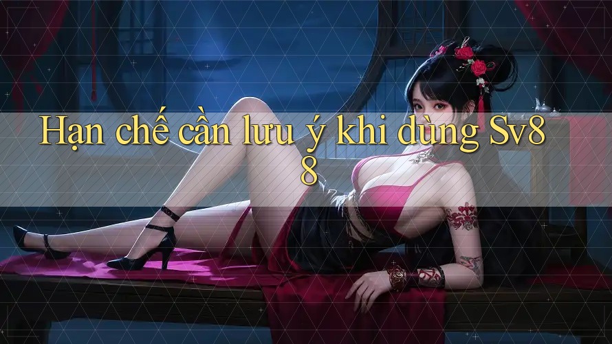 Hạn chế cần lưu ý khi dùng sv88