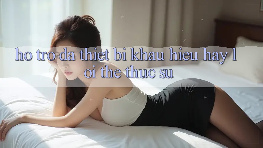 “Hỗ Trợ Đa Thiết Bị” - Khẩu Hiệu Hay Lợi Thế Thực Sự?
