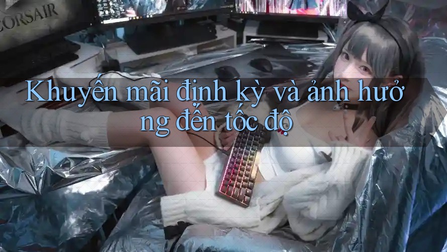 Khuyến mãi định kỳ và ảnh hưởng đến tốc độ Khuyến mãi định kỳ và ảnh hưởng đến tốc độ