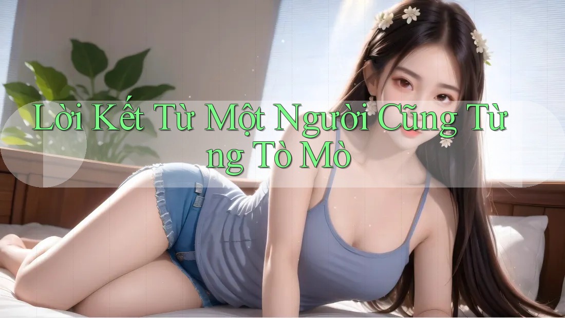Lời kết từ một người cũng từng tò mò Lời kết từ một người cũng từng tò mò