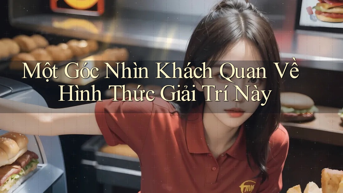 Một Góc Nhìn Khách Quan Về Hình Thức Giải Trí Này