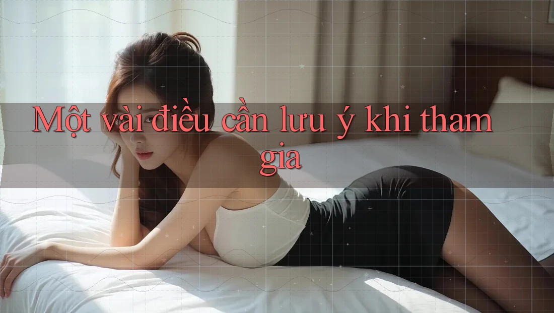 Một Vài Điều Cần Lưu Ý Khi Tham Gia Một Vài Điều Cần Lưu Ý Khi Tham Gia