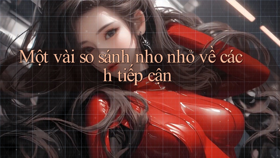 Một vài so sánh nho nhỏ về cách tiếp cận