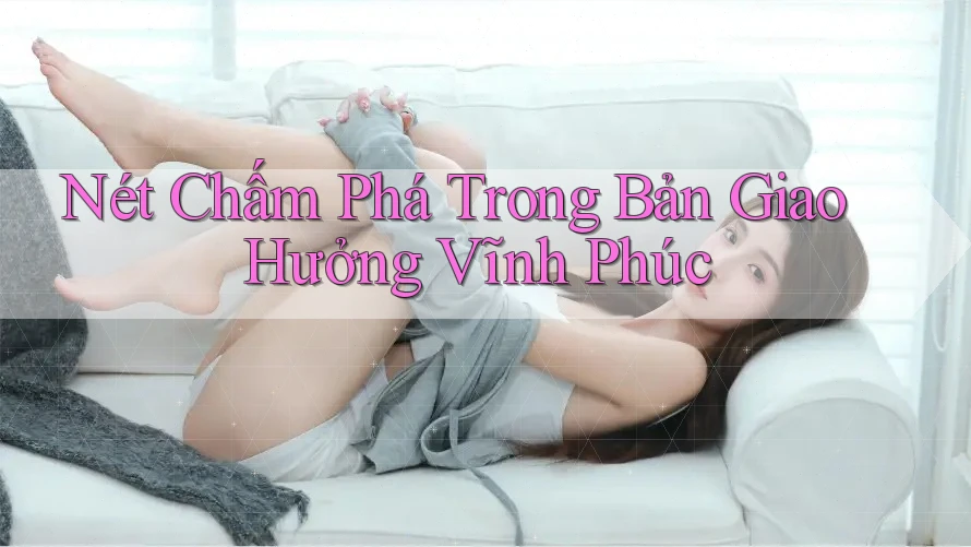 Nét Chấm Phá Trong Bản Giao Hưởng Vĩnh Phúc