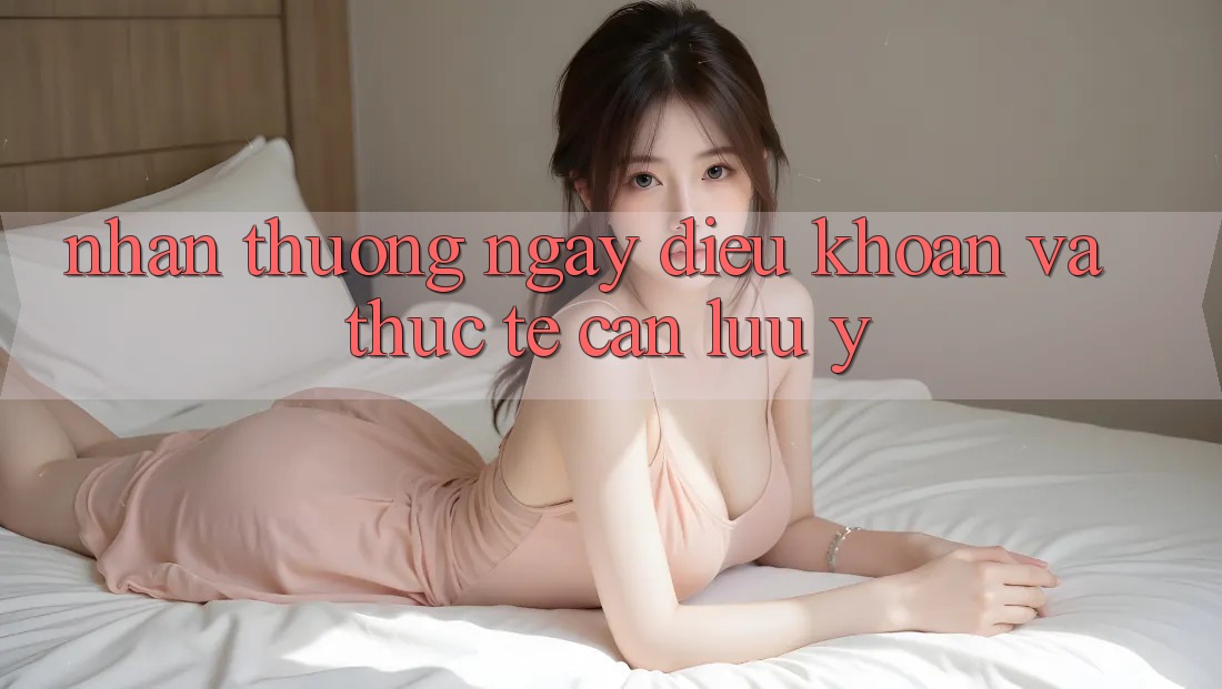 “Nhận Thưởng Ngay” – Điều Khoản và Thực Tế Cần Lưu Ý