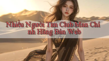 nhiều người tìm club man chính hãng bản web