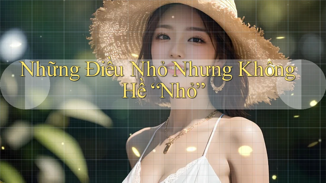 Những Điều Nhỏ Nhưng Không Hề “Nhỏ” Những Điều Nhỏ Nhưng Không Hề “Nhỏ”