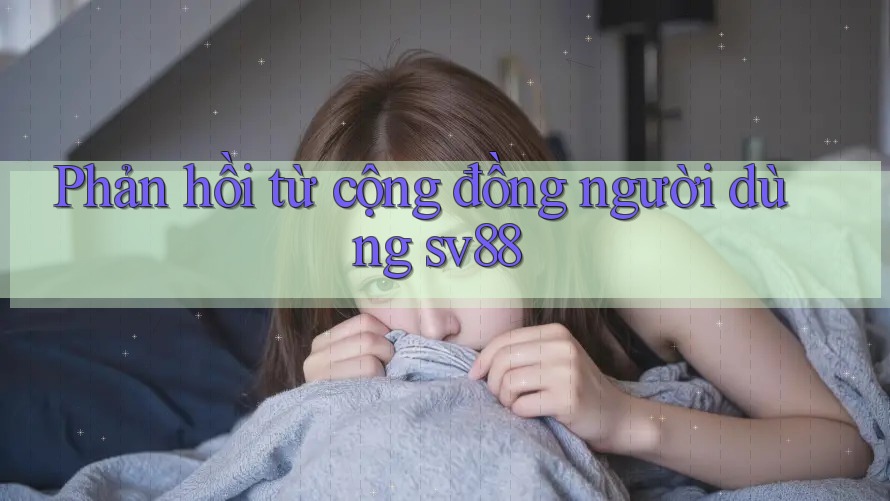 Phản hồi từ cộng đồng người dùng Sv88