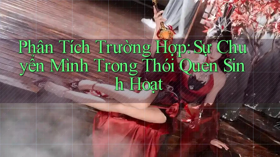 Phân Tích Trường Hợp: Sự Chuyển Mình Trong Thói Quen Sinh Hoạt