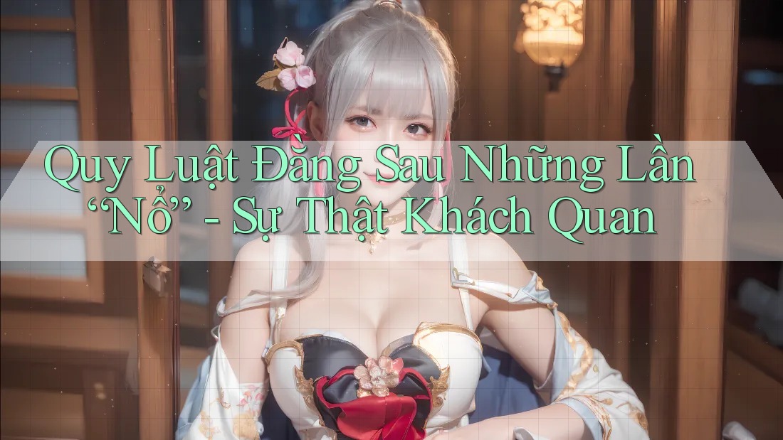 Quy Luật Đằng Sau Những Lần “Nổ” - Sự Thật Khách Quan