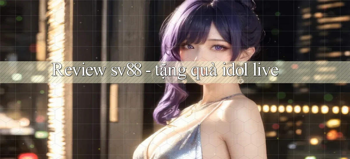 Review sv88   tặng quà idol live