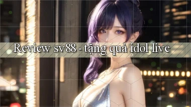 Review sv88   tặng quà idol live