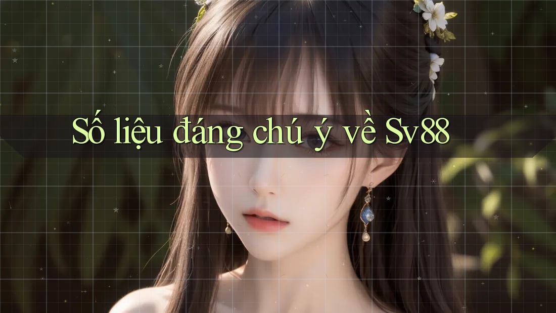Số liệu đáng chú ý về Sv88