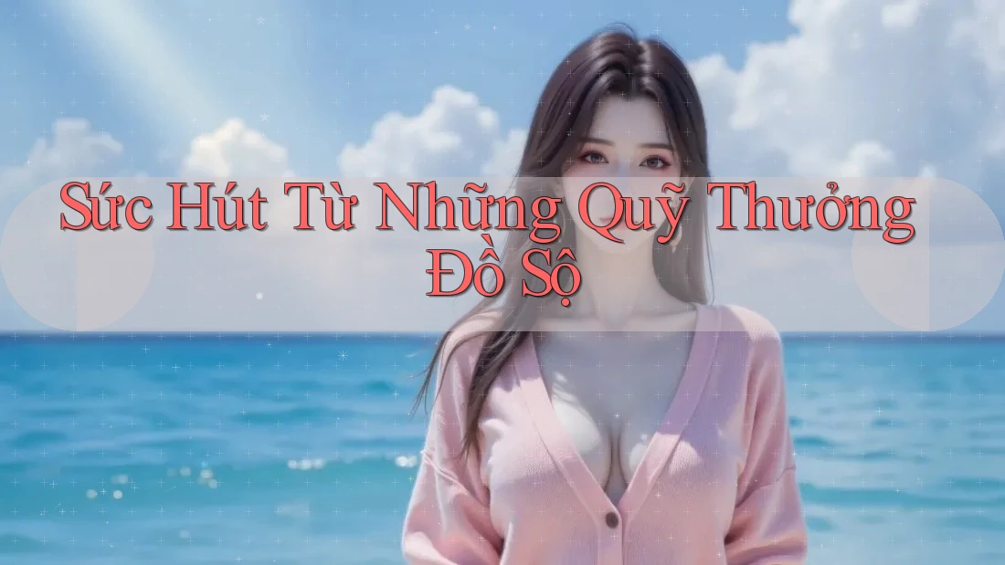 Sức Hút Từ Những Quỹ Thưởng Đồ Sộ Sức Hút Từ Những Quỹ Thưởng Đồ Sộ