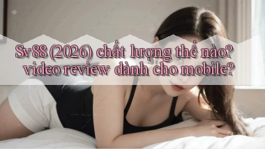 Sv88 (2026) chất lượng thế nào video review dành cho mobile