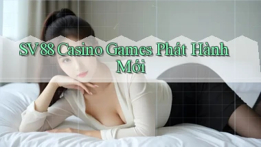 sv88  casino games phát hành mới