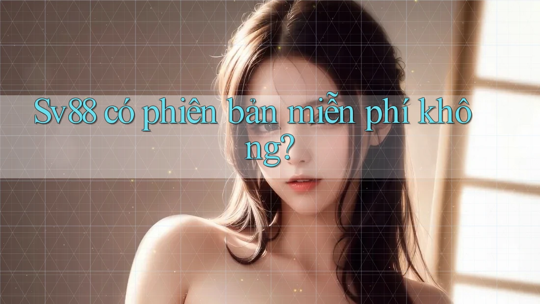 Sv88 có phiên bản miễn phí không?