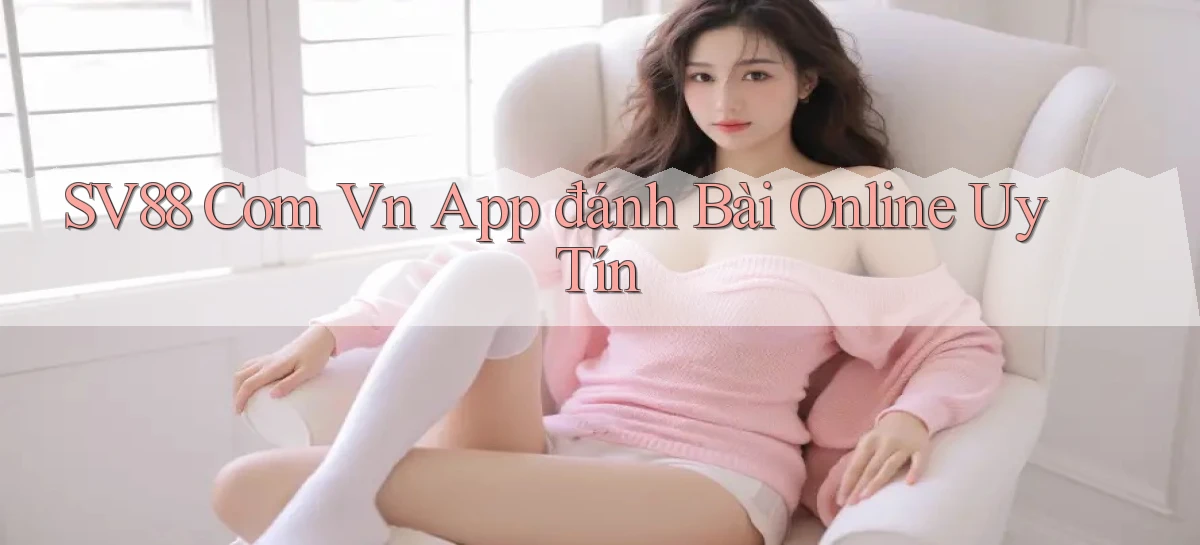 sv88 com vn app đánh bài online uy tín