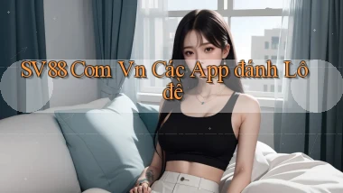 sv88 com vn các app đánh lô đề