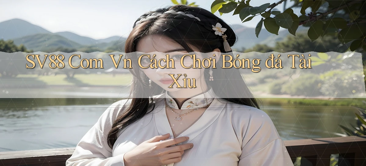 sv88 com vn cách chơi bóng đá tài xỉu