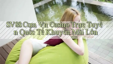 sv88 com vn casino trực tuyến quốc tế khuyến mãi lớn