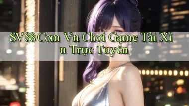 sv88 com vn chơi game tài xỉu trực tuyến