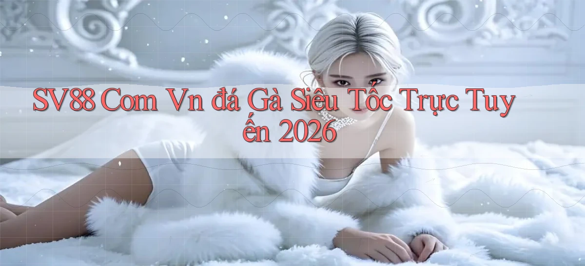 sv88 com vn đá gà siêu tốc trực tuyến 2026