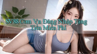 sv88 com vn Đăng nhập Tặng tiền miễn phí