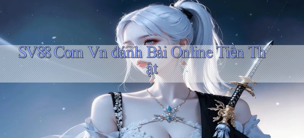 sv88 com vn đánh bài online tiền thật