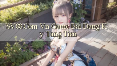 sv88 com vn game bai dang ky tang tien