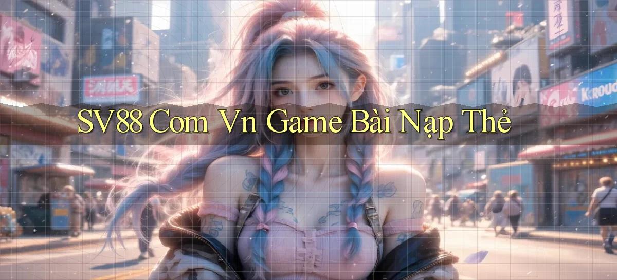 sv88 com vn game bài nạp thẻ