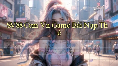 sv88 com vn game bài nạp thẻ