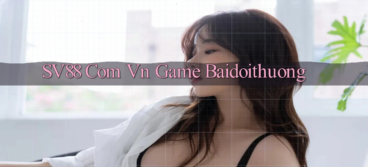 sv88 com vn game baidoithuong