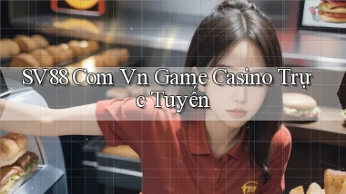 sv88 com vn game casino trực tuyến