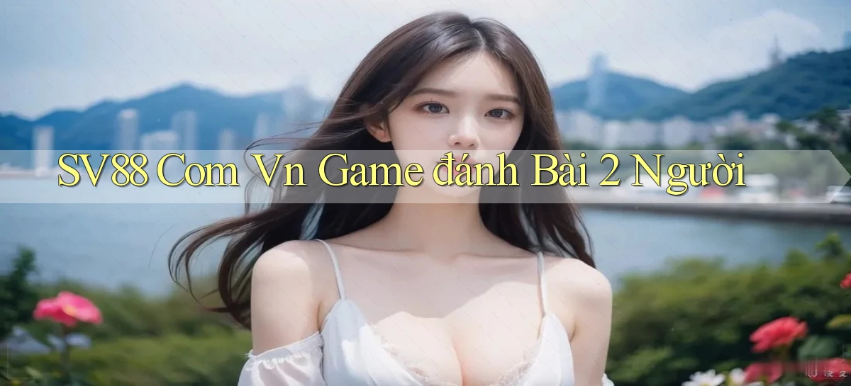sv88 com vn game đánh bài 2 người