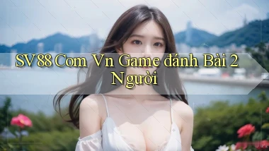 sv88 com vn game đánh bài 2 người