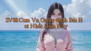 sv88 com vn game đánh bài hot nhất hiện nay
