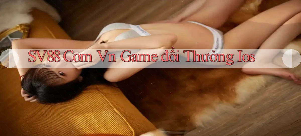 sv88 com vn game đổi thưởng ios