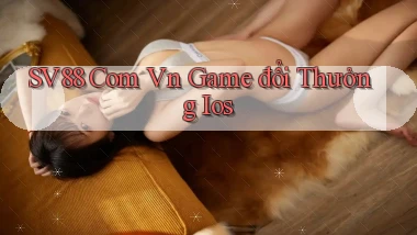 sv88 com vn game đổi thưởng ios