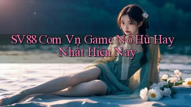 sv88 com vn game nổ hũ hay nhất hiện nay