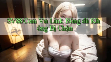 sv88 com vn link bóng đá không bị chặn