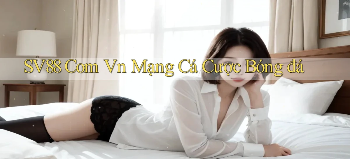 sv88 com vn mạng cá cược bóng đá