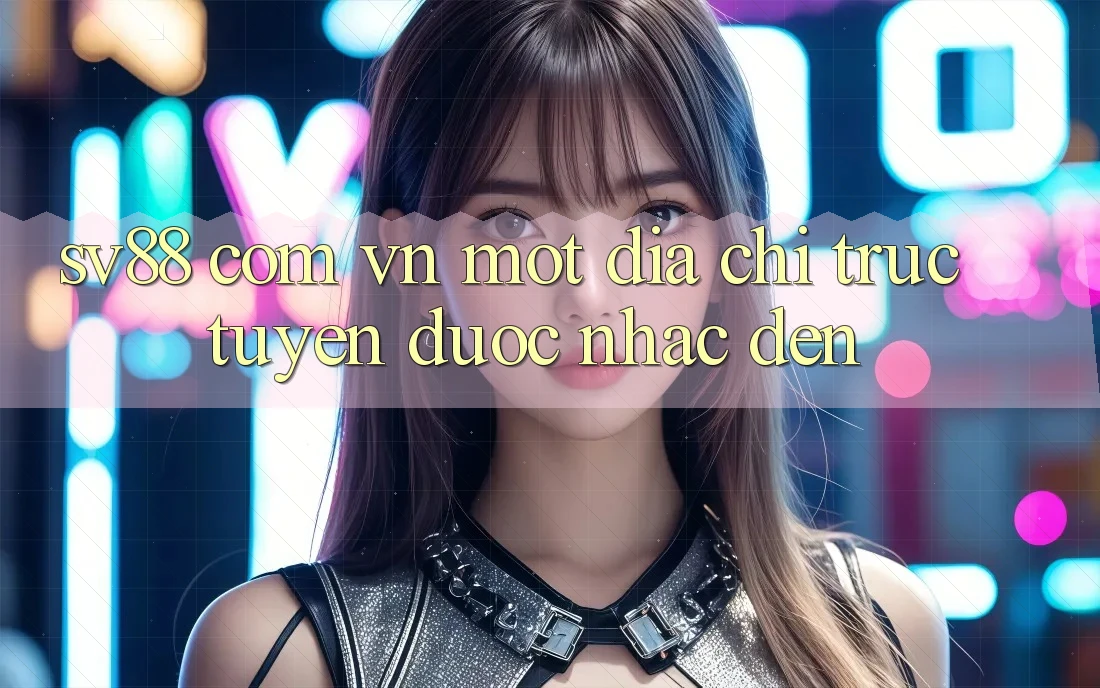 “Sv88 Com Vn” – Một Địa Chỉ Trực Tuyến Được Nhắc Đến