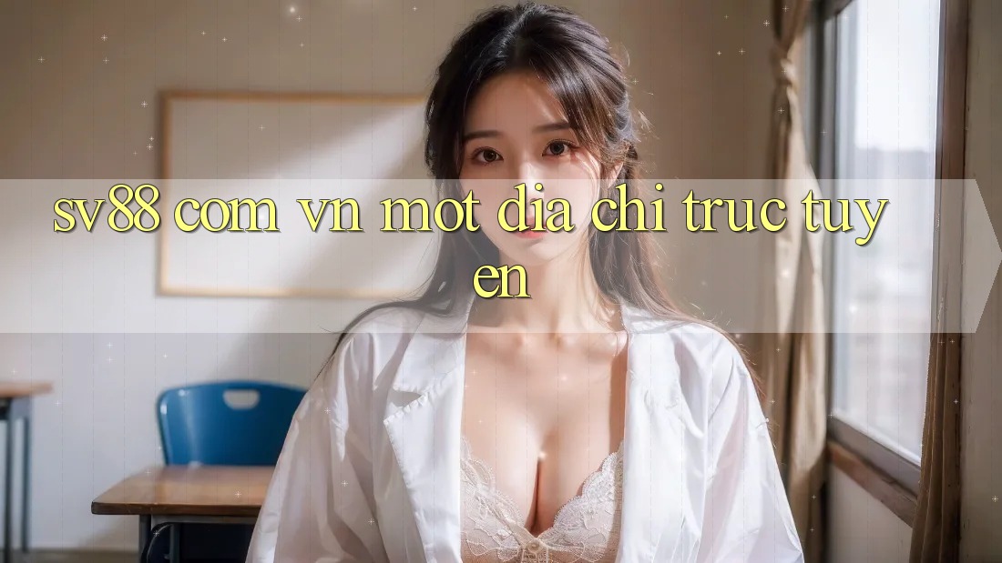 “Sv88 com vn” – Một địa chỉ trực tuyến